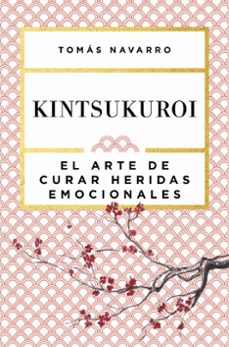 kintsukuroi: el arte de curar heridas emocionales-tomas navarro-9788408168010