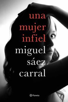 una mujer infiel-miguel saez carral-9788408182610