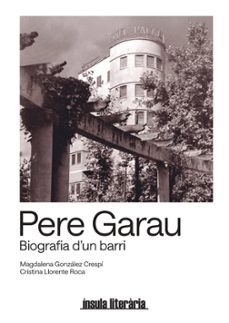 pere garau: biografia d un barri-magdalena gonzalez crespi-cristina llorente roca-9788409590810