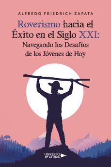 roverismo hacia el éxito en el siglo xxi: navegando los desafíos de los jóvenes de hoy-alfredo friedrich zapata-9788410004610