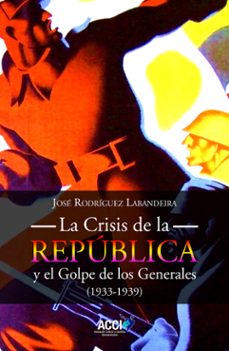 la crisis de la republica y el golpe de los generales 1933-1939 (ebook)-9788410041110