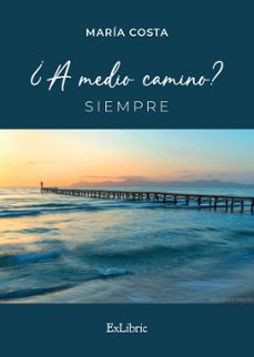 (i.b.d.) ¿a medio camino? siempre-maria costa-9788410076310