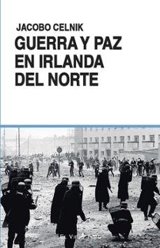 guerra y paz en irlanda del norte-jacobo celnik-9788410328310