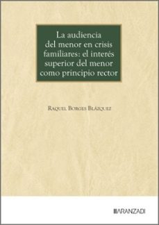 la audiencia del menor en crisis familiares: el interes superior del menor como principio rector-raquel borges blazquez-9788410855410