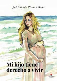 mi hijo tiene derecho a vivir-jose antonio rivera gomez-9788411457910
