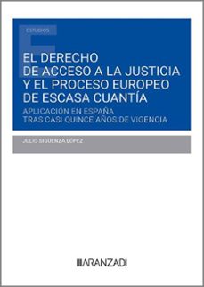 derecho de acceso a la justicia y el proceso europeo de esca aplicacion en españa tras casi quince años de vigencia-julio siguenza lopez-9788411626910