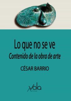 lo que no se ve: contenido de la obra de arte-cesar barrio-9788412301410