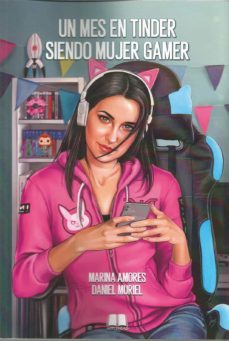 un mes en tinder siendo mujer gamer-marina amores-daniel muriel-9788412369410