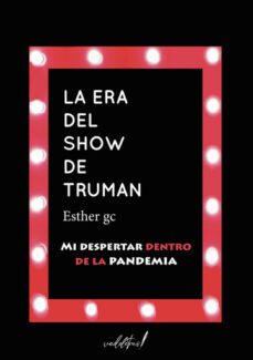 la era del show de truman. mi despertar dentro de la pandemia-esther gonzalez conde-9788412641110