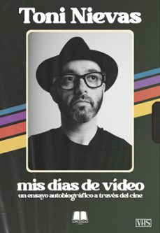 mis dias de video. un ensayo autobiografico a traves del cine.-toni nievas-9788412999310