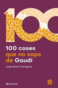 100 coses que no saps de gaudí (ebook)-josep maria tarragona-9788413565910