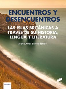 encuentros y desencuentros. las islas britanicas a traves de su historia, lengua y literatura (ebook)-maria amor barros del rio-9788413579610