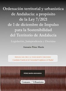 ordenacion territorial y urbanistica de andalucia: a proposito de la ley 7/2021 de 1 de diciembre de impulso para la sostenibilidad del territorio de andalucia.-antonio perez marin-9788413695310