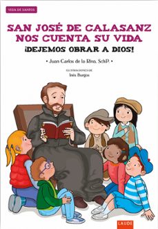 san jose de calasanz nos cuenta su vida ¡dejemos obrar a dios!-juan carlos de riva de las heras-9788414021910