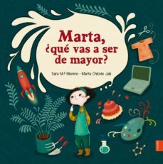 marta, ¿que vas a ser de mayor?-sara maria moreno-9788414037010