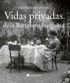 vidas privadas de la barcelona burguesa-9788415002710