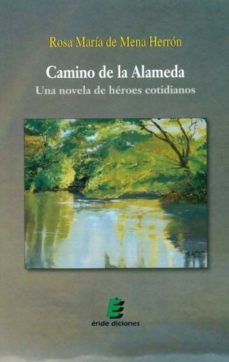 camino de la alameda: una novela de heroes cotidianos-rosa maria de mena herron-9788415160410