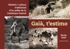 gaia, t estimo: historia i cultura tradicional d un poble de la catalunya central-9788415269410