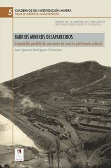 barrios mineros desaparecidos irreparable perdida de una parte de nuestro patrimonio cultural-juan ignacio rodriguez camarero-9788415495710