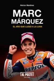 marc marquez: el año que llego a al luna-hector martinez-9788415726210