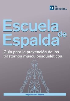 escuela de espalda: guia para la prevencion de los transtornos mu sculoesqueleticos-9788415781110