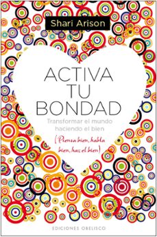 activa tu bondad: trasformar el mundo haciendo el bien (piensa bi en, habla bien, haz el bien)-shari arison-9788415968610