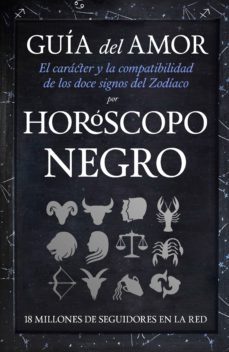 guia del amor. el caracter y la compatibilidad de los doce signos del zodiaco por horoscopo negro-9788416002610