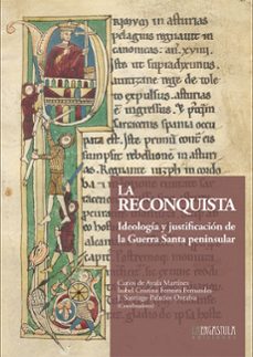 la reconquista: ideologia y justificacion de la guerra santa peni nsular-9788416242610