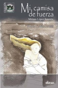 mi camisa de fuerza-miriam lopez amoros-9788416341610