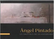angel pintado. la ascetica de lo cotidiano-angel pintado-9788416373710