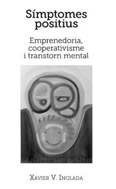 simptomes positius: emprenedoria, cooperativisme i trastorn mental-xavier v. inglada-9788416445110