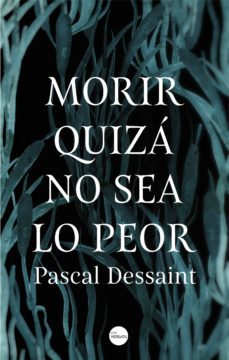 morir quiza no sea lo peor-pascal dessaint-9788416580910