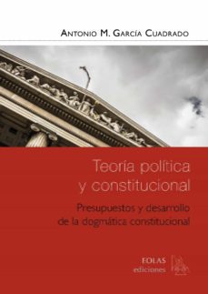 teoria politica y constitucional: presupuestos y desarrollo de la dogmatica constitucional-9788416613410