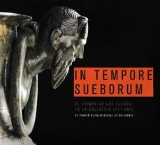 in tempore sueborum. el tiempo de los suevos en la gallaecia (411 -585): el primer reino medieval de occidente-9788416643110