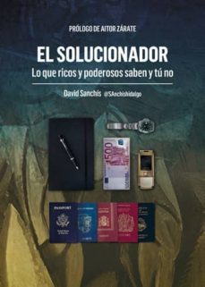 el solucionador, lo que ricos y poderosos saben y tú no-david sanchis hidalgo-9788416658510