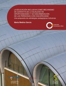 la educacion inclusiva como mecanismo de garantia de la igualdad de oportunidades y no discriminacion de las personas con discapacidad-marta medina garcia-9788416668410