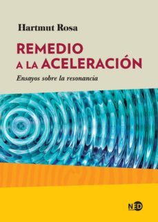 remedio a la aceleracion. ensayos sobre la resonancia (ebook)-hartmut rosa-9788416737710