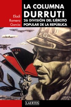 la columna durruti: 26 division del ejercito popular de la republica-eladi romero garcia-9788416783410