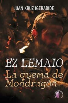 ez lemaio: la quema de mondragon-juan kruz igerabide sarasola-9788416809110