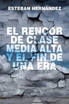 el rencor de la clase media alta y el fin de una era-esteban hernandez-9788416842810