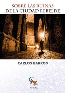 sobre las ruinas de la ciudad rebelde-carlos barros vidaurre-9788416900510