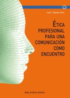 etica profesional para una comunicacion como encuentro-juan ignacio pagola-9788416938810