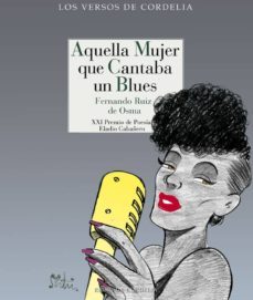 aquella mujer que cantaba un blues (xxi premio de poesia eladio cabañero)-fernando ruiz de osma delatas-9788416968510