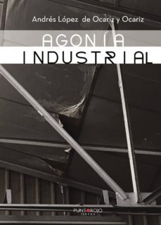 agonia industrial-andres lopez de ocariz-9788417110710