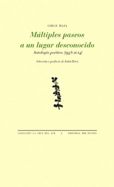multiples paseos a un lugar desconocido: antologia poetica (1958- 2014)-circe maia-9788417143510