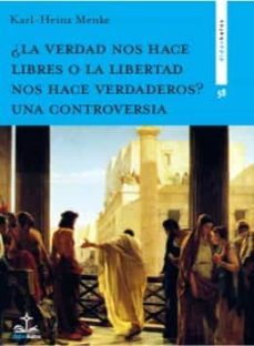 ¿la verdad nos hace libres o la libertad nos hace verdaderos? una controversia-karl heinz menke-9788417185510