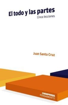 el todo y las partes: cinco lecciones-juan santa cruz-9788417387310