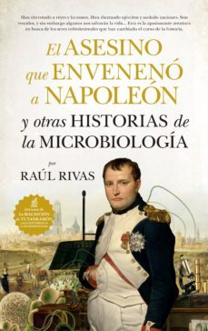 el asesino que enveneno a napoleon y otras historias de la microb iologia-raul rivas-9788417547110