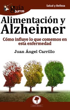 guiaburros alimentacion y alzheimer: como influye lo que comemos en esta enfermedad-juan angel carrillo piñero-9788417681210