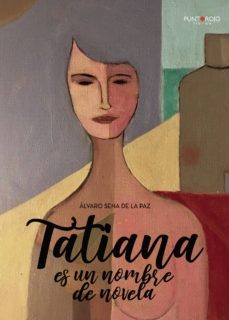 tatiana es un nombre de novela. como se suele decir, la coinciden cia de lo que se cuenta en esta novela con la realidad, sería mera casualidad-9788417768010